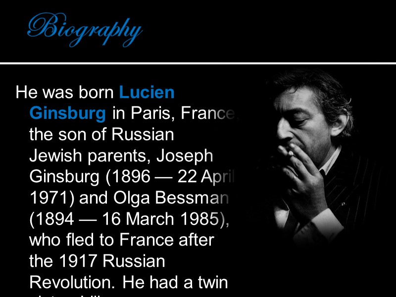 Biography He was born Lucien Ginsburg in Paris, France, the son of Russian Jewish